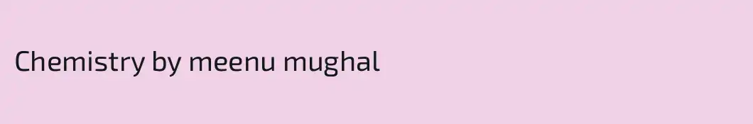 Chemistry by meenu mughal